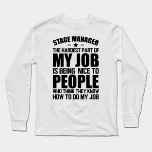 Stage Manager the hardest part of my job is being nice to people who think they know how to do my job Long Sleeve T-Shirt